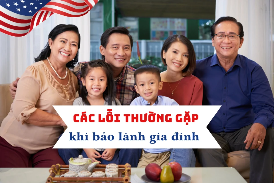 7 lỗi thường gặp khi mở hồ sơ bảo lãnh gia đình